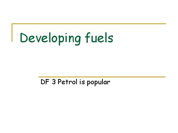 Developing fuels DF 3 Petrol is popular 