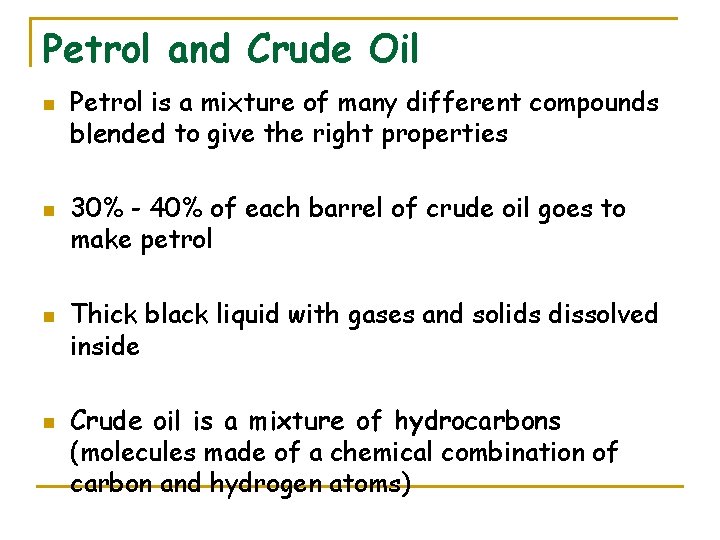 Petrol and Crude Oil n n Petrol is a mixture of many different compounds