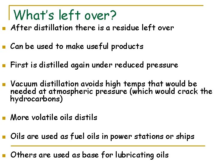 What’s left over? n After distillation there is a residue left over n Can