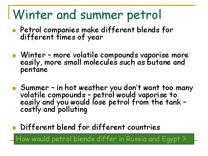 Winter and summer petrol n n Petrol companies make different blends for different times