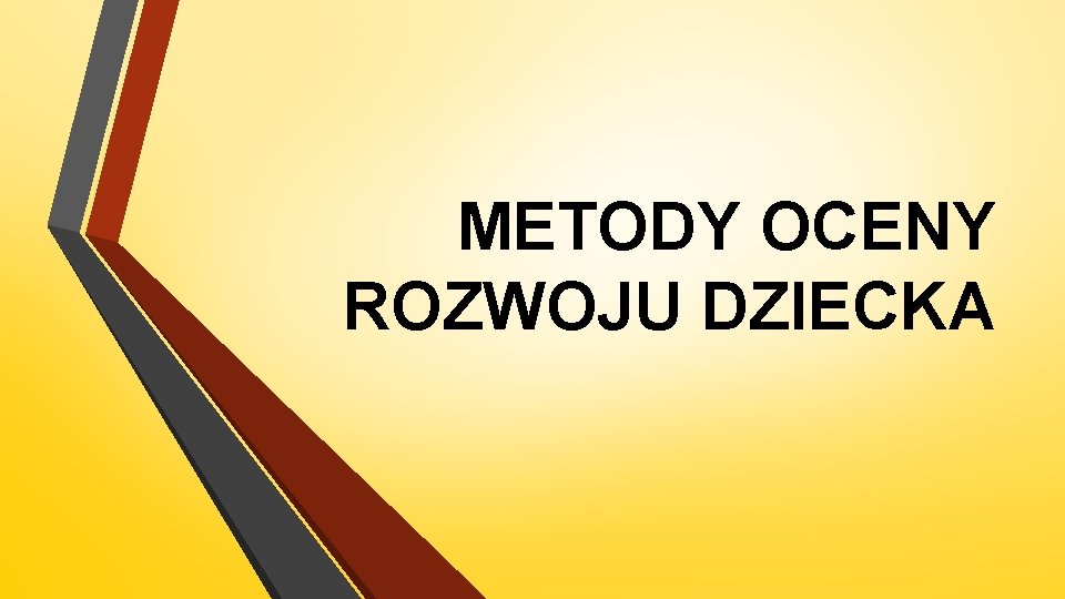 METODY OCENY ROZWOJU DZIECKA 