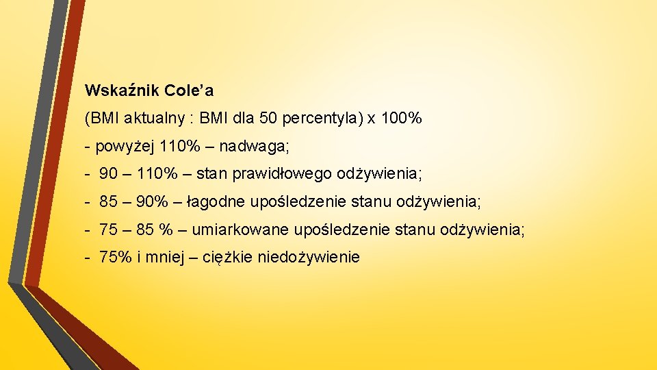 Wskaźnik Cole’a (BMI aktualny : BMI dla 50 percentyla) x 100% - powyżej 110%