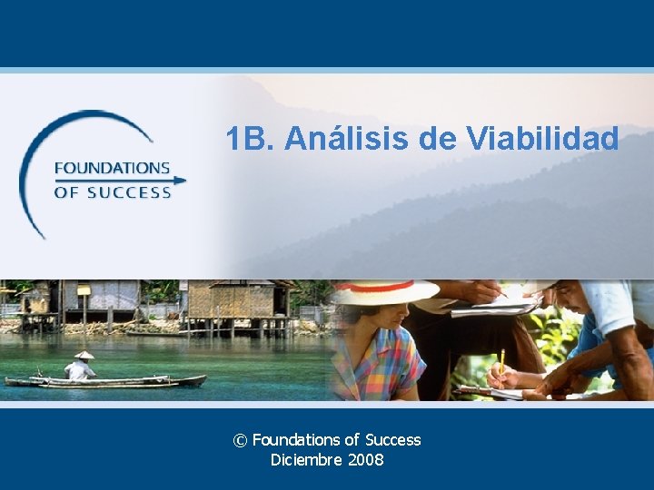 1 B. Análisis de Viabilidad © Foundations of Success Diciembre 2008 
