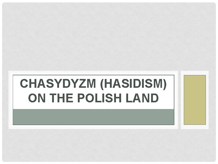 CHASYDYZM (HASIDISM) ON THE POLISH LAND 