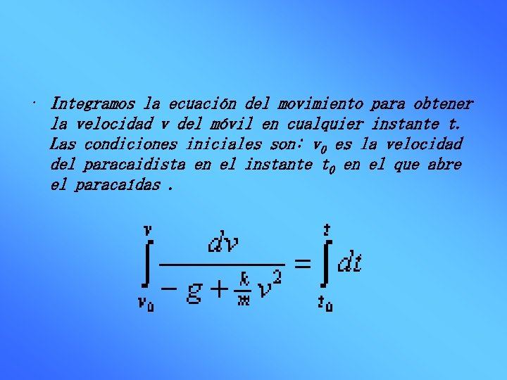  • Integramos la ecuación del movimiento para obtener la velocidad v del móvil