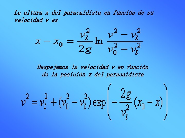 La altura x del paracaidista en función de su velocidad v es Despejamos la