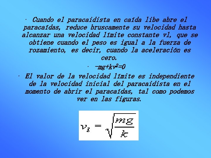  • Cuando el paracaidista en caída libe abre el paracaídas, reduce bruscamente su