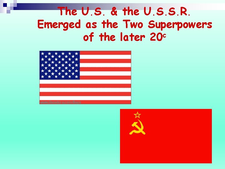 The U. S. & the U. S. S. R. Emerged as the Two Superpowers