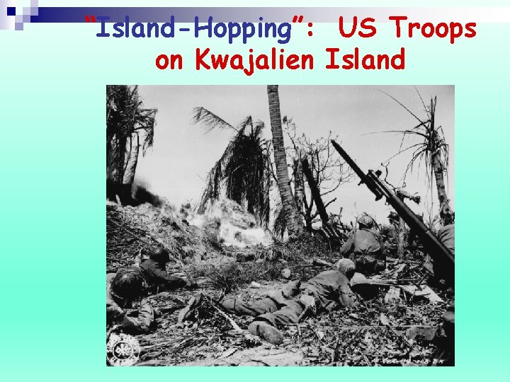 “Island-Hopping”: US Troops on Kwajalien Island 