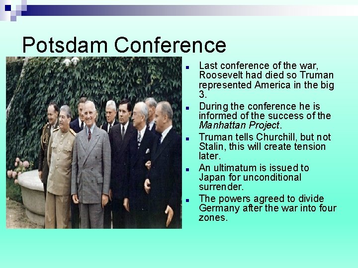 Potsdam Conference ■ ■ ■ Last conference of the war, Roosevelt had died so