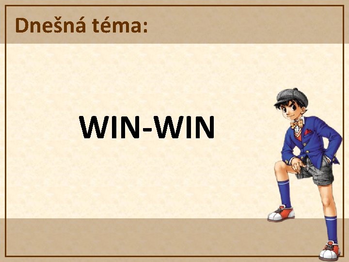 Dnešná téma: WIN-WIN 