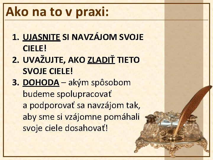 Ako na to v praxi: 1. UJASNITE SI NAVZÁJOM SVOJE CIELE! 2. UVAŽUJTE, AKO