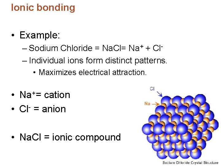 Ionic bonding • Example: – Sodium Chloride = Na. Cl= Na+ + Cl– Individual