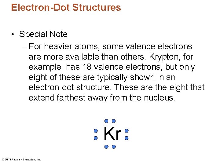 Electron-Dot Structures • Special Note – For heavier atoms, some valence electrons are more