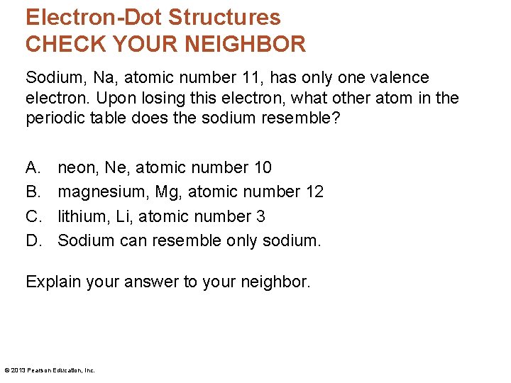 Electron-Dot Structures CHECK YOUR NEIGHBOR Sodium, Na, atomic number 11, has only one valence