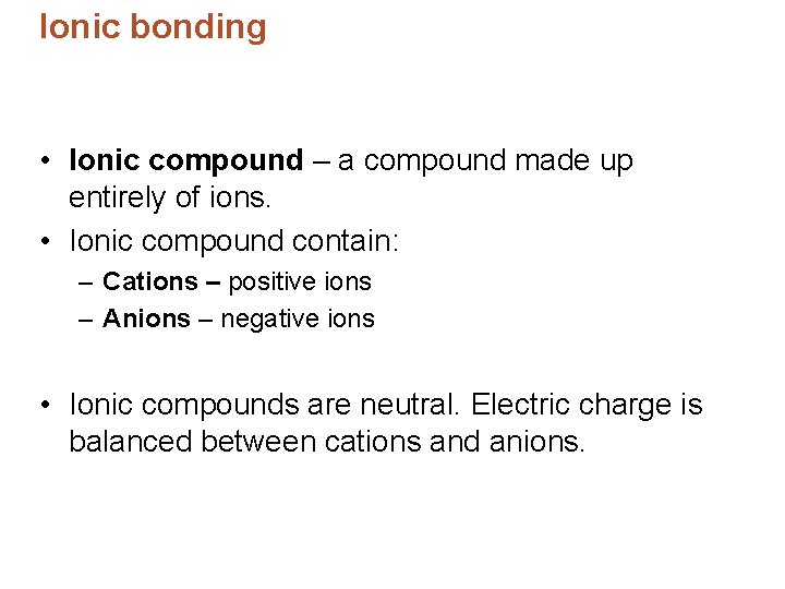 Ionic bonding • Ionic compound – a compound made up entirely of ions. •