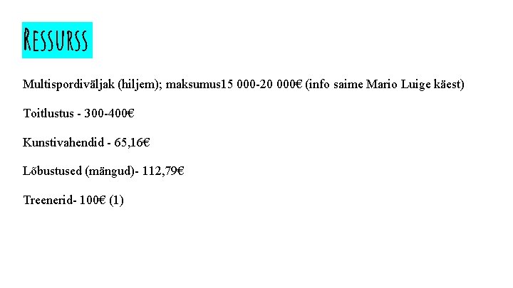 Ressurss Multispordiväljak (hiljem); maksumus 15 000 -20 000€ (info saime Mario Luige käest) Toitlustus