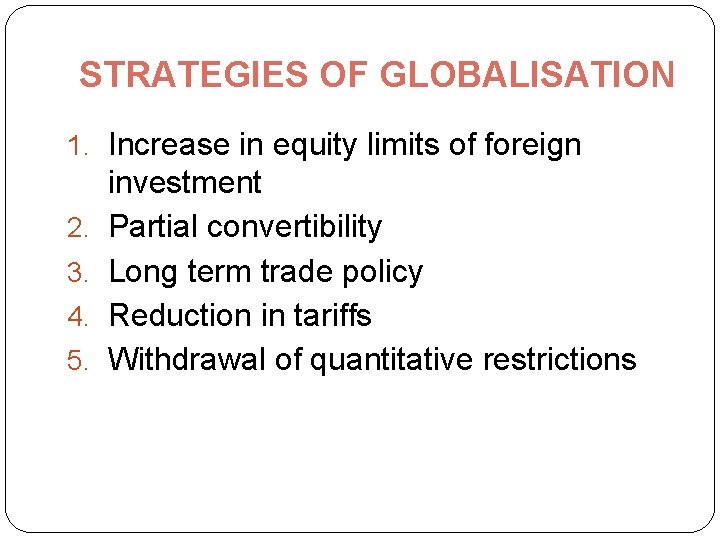 STRATEGIES OF GLOBALISATION 1. Increase in equity limits of foreign 2. 3. 4. 5.