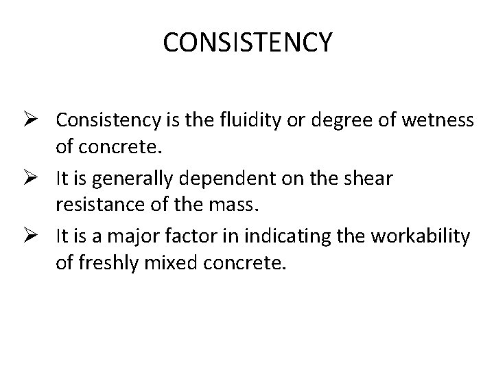 CONSISTENCY Ø Consistency is the fluidity or degree of wetness of concrete. Ø It