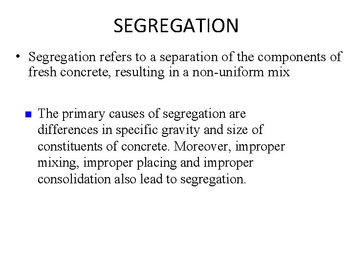 SEGREGATION • Segregation refers to a separation of the components of fresh concrete, resulting