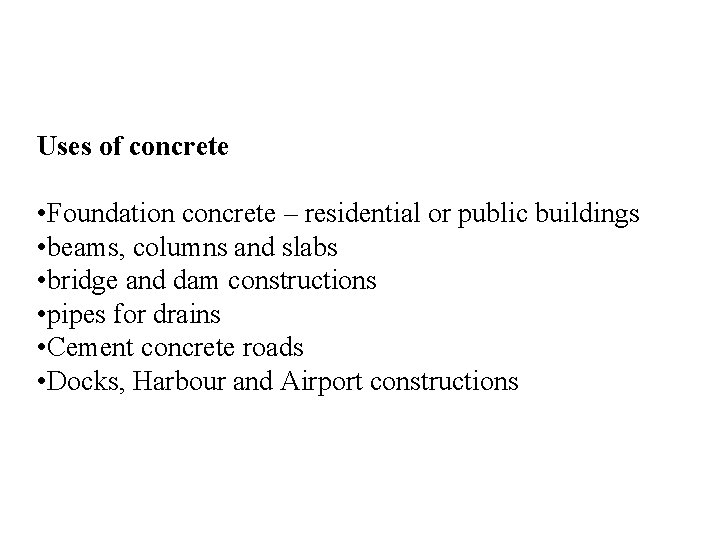 Uses of concrete • Foundation concrete – residential or public buildings • beams, columns