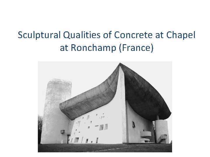 Sculptural Qualities of Concrete at Chapel at Ronchamp (France) 