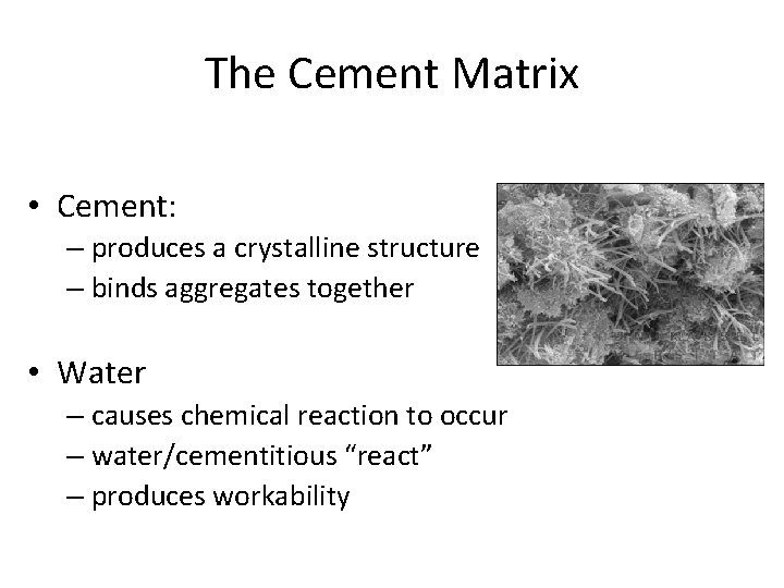 The Cement Matrix • Cement: – produces a crystalline structure – binds aggregates together