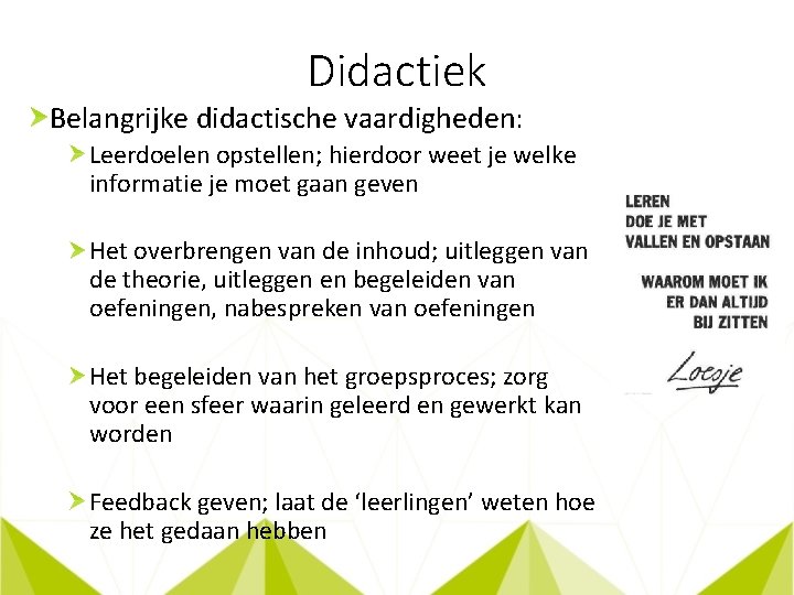 Didactiek Belangrijke didactische vaardigheden: Leerdoelen opstellen; hierdoor weet je welke informatie je moet gaan Didactiek Belangrijke didactische vaardigheden: Leerdoelen opstellen; hierdoor weet je welke informatie je moet gaan