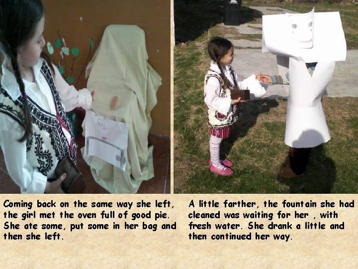 Coming back on the same way she left, the girl met the oven full