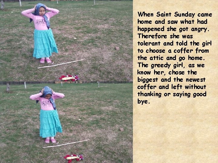 When Saint Sunday came home and saw what had happened she got angry. Therefore