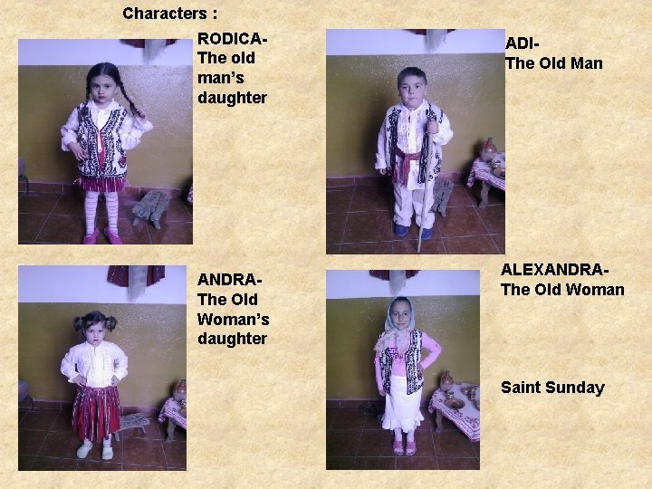 Characters : RODICAThe old man’s daughter ANDRAThe Old Woman’s daughter ADIThe Old Man ALEXANDRAThe