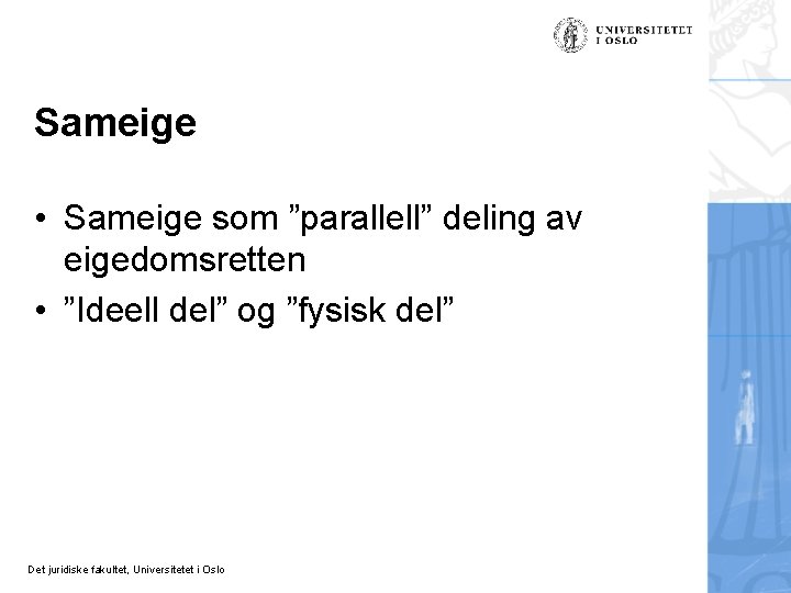 Sameige • Sameige som ”parallell” deling av eigedomsretten • ”Ideell del” og ”fysisk del”