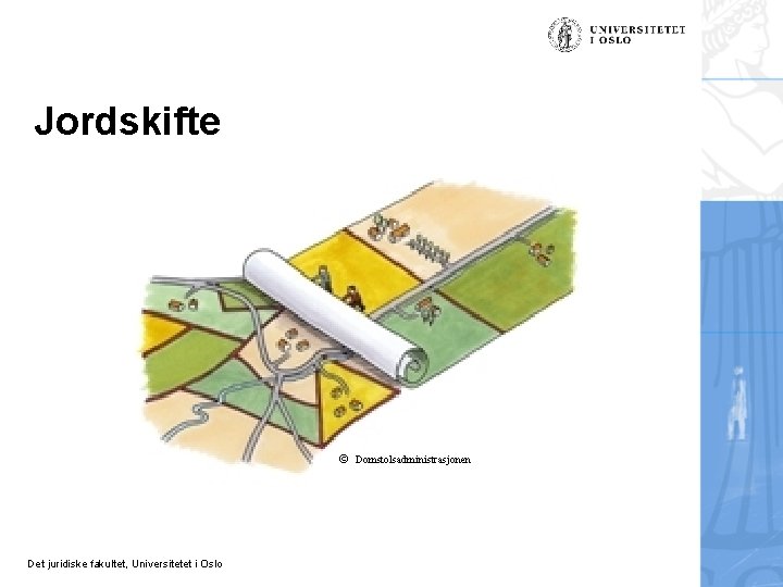 Jordskifte © Domstolsadministrasjonen Det juridiske fakultet, Universitetet i Oslo 