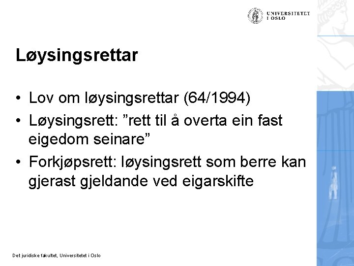 Løysingsrettar • Lov om løysingsrettar (64/1994) • Løysingsrett: ”rett til å overta ein fast