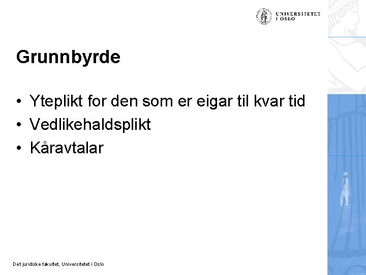 Grunnbyrde • Yteplikt for den som er eigar til kvar tid • Vedlikehaldsplikt •