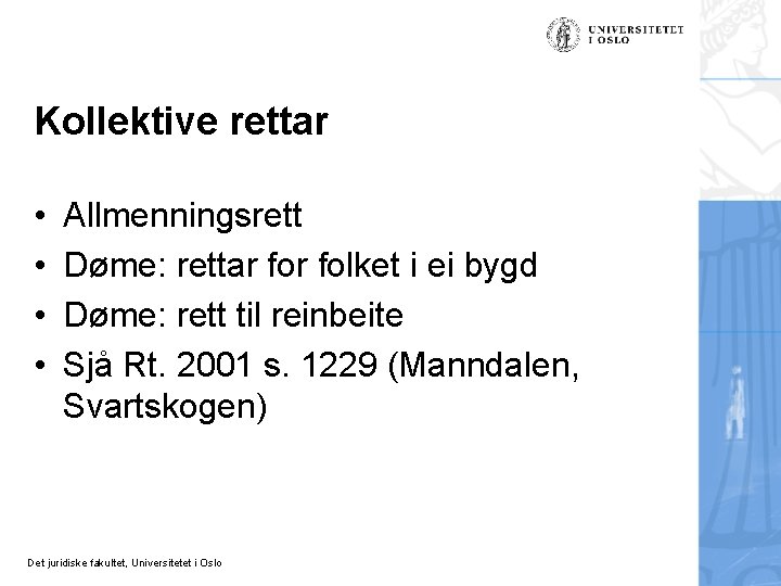 Kollektive rettar • • Allmenningsrett Døme: rettar folket i ei bygd Døme: rett til