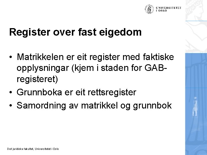 Register over fast eigedom • Matrikkelen er eit register med faktiske opplysningar (kjem i