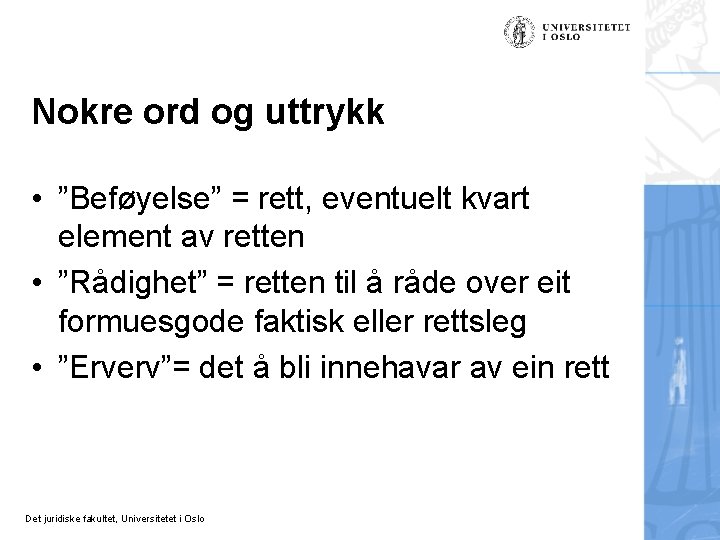 Nokre ord og uttrykk • ”Beføyelse” = rett, eventuelt kvart element av retten •