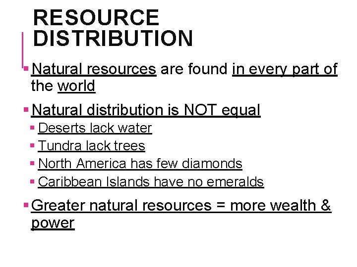 RESOURCE DISTRIBUTION § Natural resources are found in every part of the world §