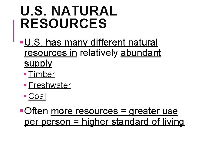 U. S. NATURAL RESOURCES § U. S. has many different natural resources in relatively