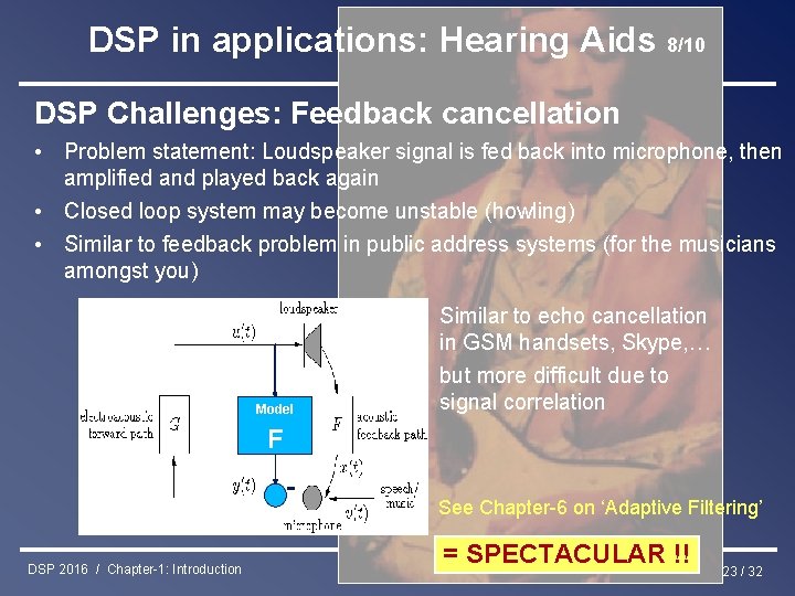 DSP in applications: Hearing Aids 8/10 DSP Challenges: Feedback cancellation • Problem statement: Loudspeaker