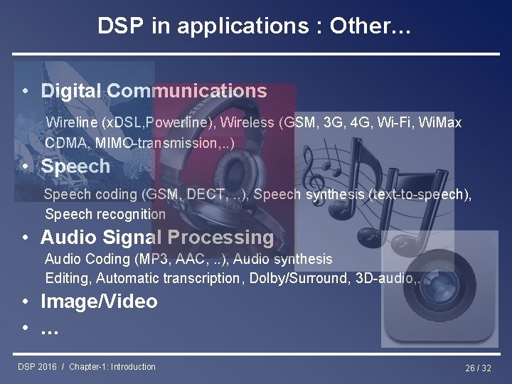 DSP in applications : Other… • Digital Communications Wireline (x. DSL, Powerline), Wireless (GSM,