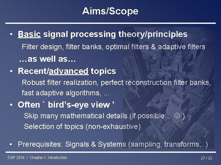 Aims/Scope • Basic signal processing theory/principles Filter design, filter banks, optimal filters & adaptive