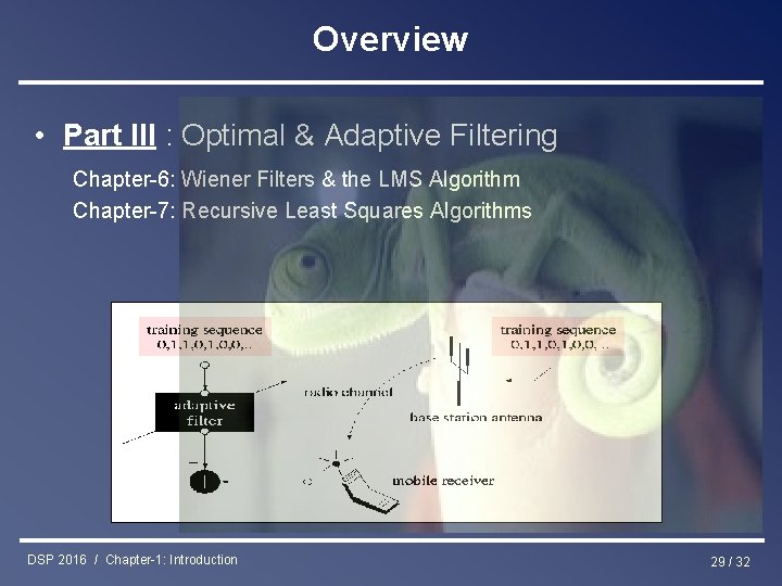 Overview • Part III : Optimal & Adaptive Filtering Chapter-6: Wiener Filters & the