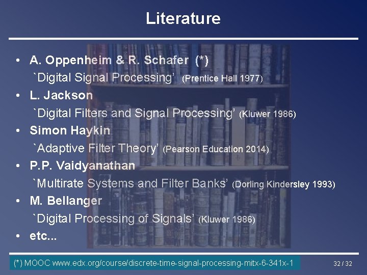Literature • A. Oppenheim & R. Schafer (*) `Digital Signal Processing’ (Prentice Hall 1977)