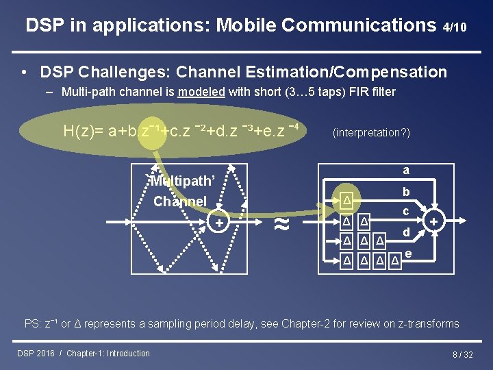 DSP in applications: Mobile Communications 4/10 • DSP Challenges: Channel Estimation/Compensation – Multi-path channel