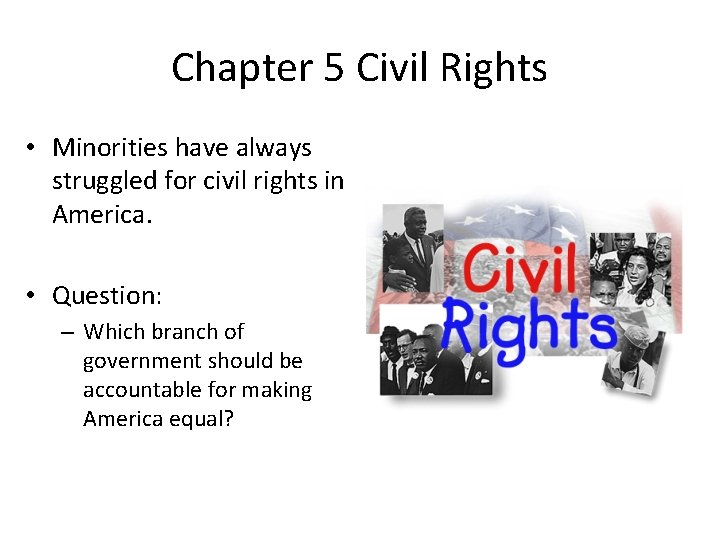 Chapter 5 Civil Rights • Minorities have always struggled for civil rights in America.