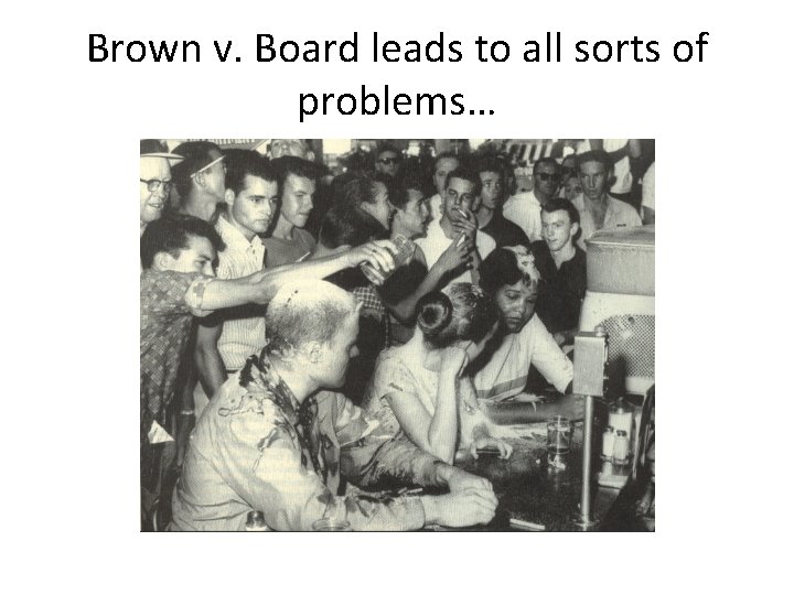 Brown v. Board leads to all sorts of problems… 