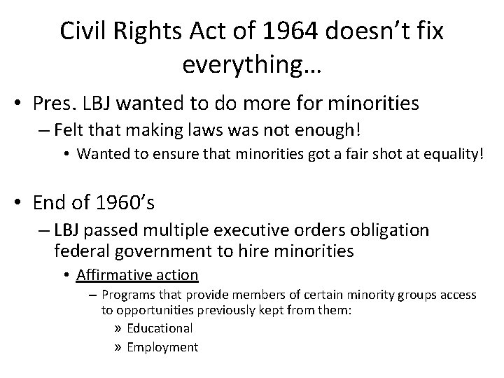 Civil Rights Act of 1964 doesn’t fix everything… • Pres. LBJ wanted to do