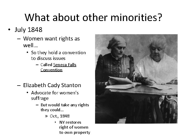 What about other minorities? • July 1848 – Women want rights as well… •